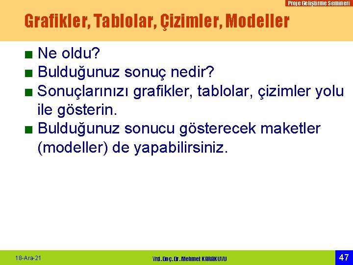 Proje Geliştirme Semineri Grafikler, Tablolar, Çizimler, Modeller ■ Ne oldu? ■ Bulduğunuz sonuç nedir?