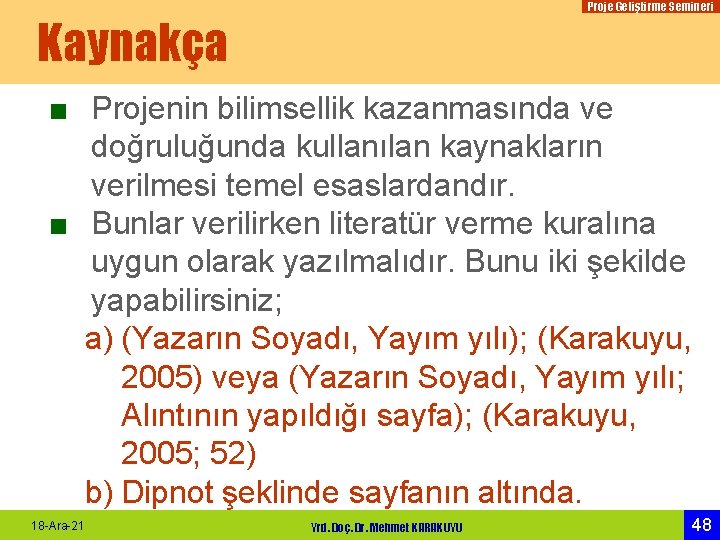 Proje Geliştirme Semineri Kaynakça ■ Projenin bilimsellik kazanmasında ve doğruluğunda kullanılan kaynakların verilmesi temel