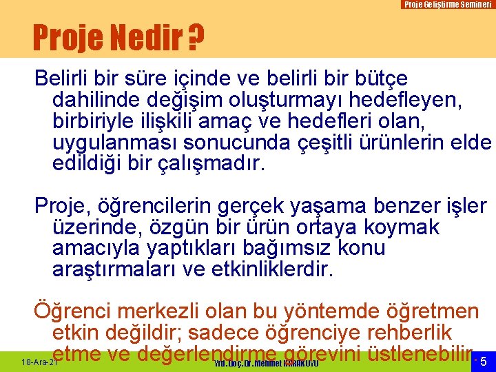 Proje Geliştirme Semineri Proje Nedir ? Belirli bir süre içinde ve belirli bir bütçe