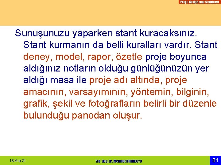 Proje Geliştirme Semineri Sunuşunuzu yaparken stant kuracaksınız. Stant kurmanın da belli kuralları vardır. Stant