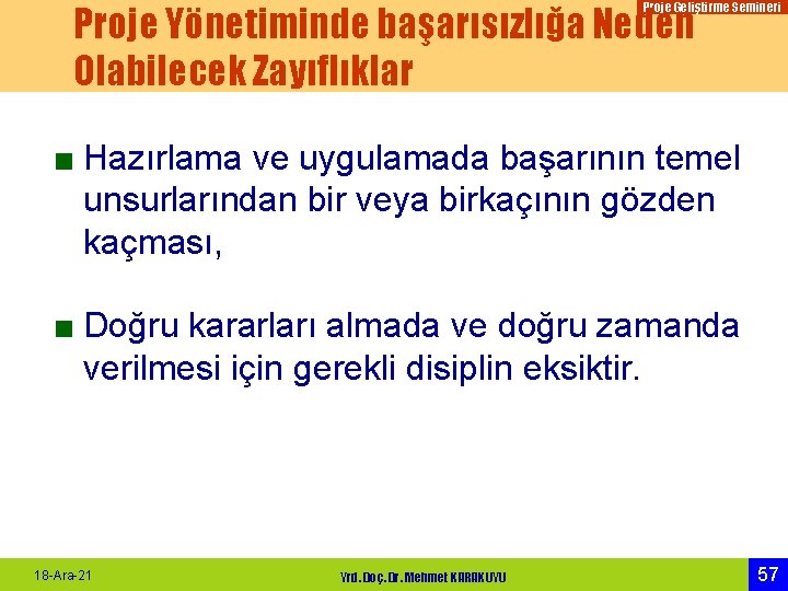 Proje Yönetiminde başarısızlığa Neden Olabilecek Zayıflıklar Proje Geliştirme Semineri ■ Hazırlama ve uygulamada başarının