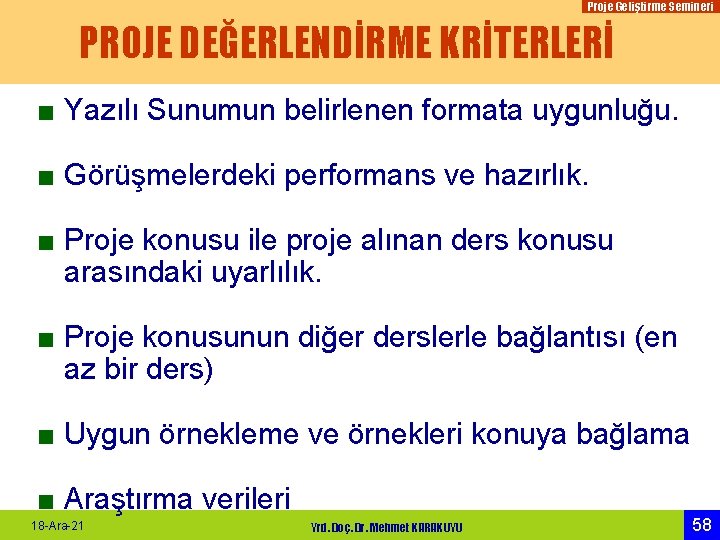 Proje Geliştirme Semineri PROJE DEĞERLENDİRME KRİTERLERİ ■ Yazılı Sunumun belirlenen formata uygunluğu. ■ Görüşmelerdeki