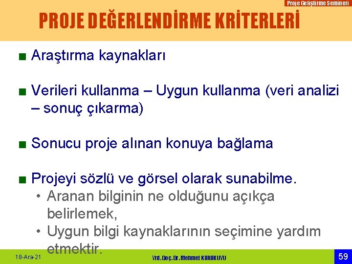 Proje Geliştirme Semineri PROJE DEĞERLENDİRME KRİTERLERİ ■ Araştırma kaynakları ■ Verileri kullanma – Uygun