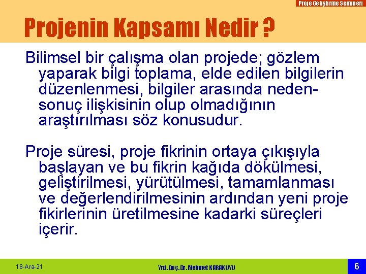 Proje Geliştirme Semineri Projenin Kapsamı Nedir ? Bilimsel bir çalışma olan projede; gözlem yaparak