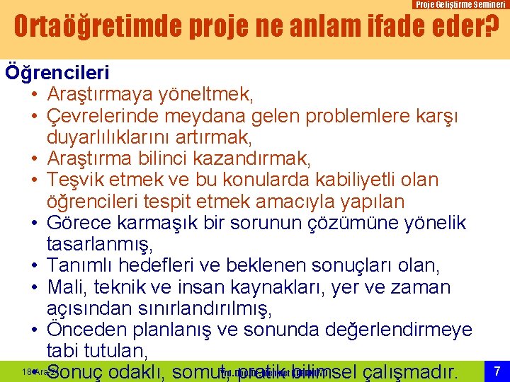 Proje Geliştirme Semineri Ortaöğretimde proje ne anlam ifade eder? Öğrencileri • Araştırmaya yöneltmek, •