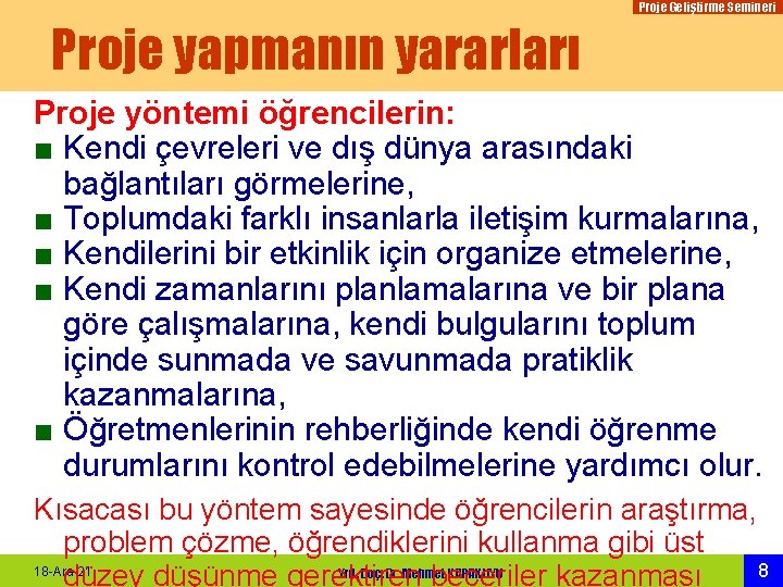 Proje Geliştirme Semineri Proje yapmanın yararları Proje yöntemi öğrencilerin: ■ Kendi çevreleri ve dış