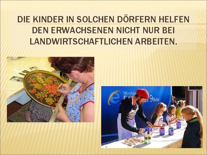 DIE KINDER IN SOLCHEN DÖRFERN HELFEN DEN ERWACHSENEN NICHT NUR BEI LANDWIRTSCHAFTLICHEN ARBEITEN. 