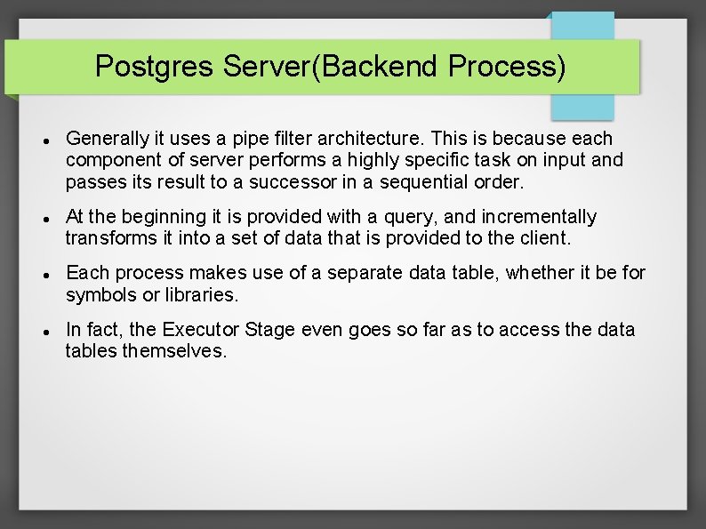 Postgres Server(Backend Process) Generally it uses a pipe filter architecture. This is because each