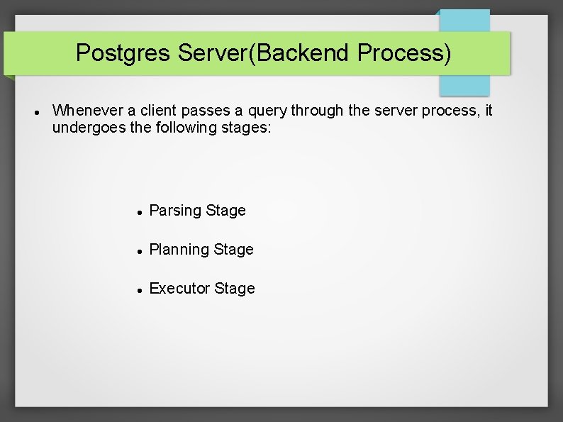 Postgres Server(Backend Process) Whenever a client passes a query through the server process, it