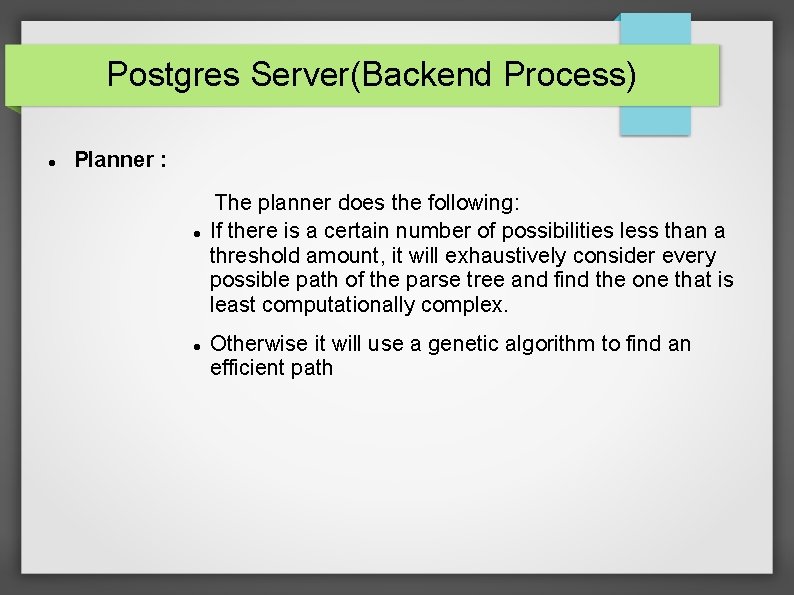 Postgres Server(Backend Process) Planner : The planner does the following: If there is a