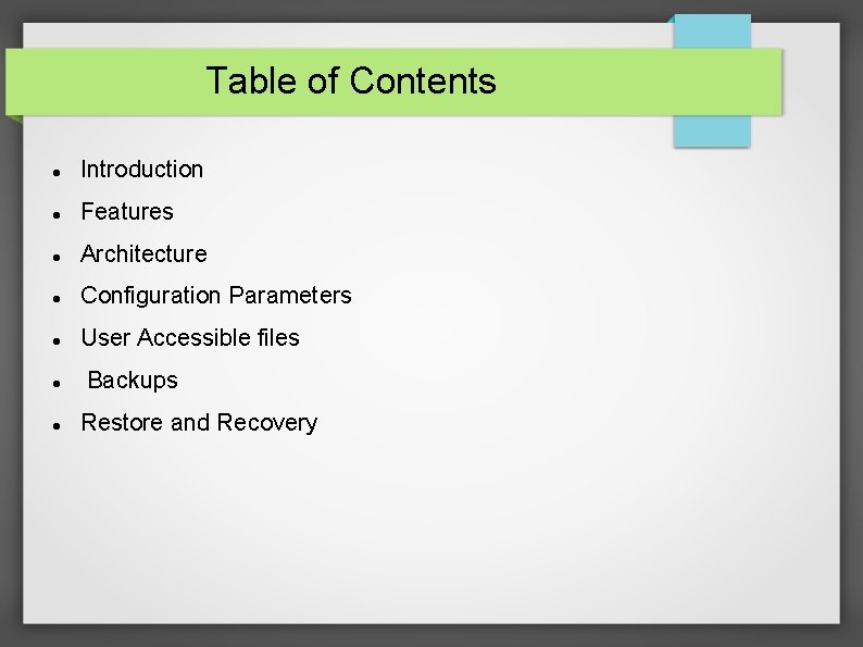 Table of Contents Introduction Features Architecture Configuration Parameters User Accessible files Backups Restore and