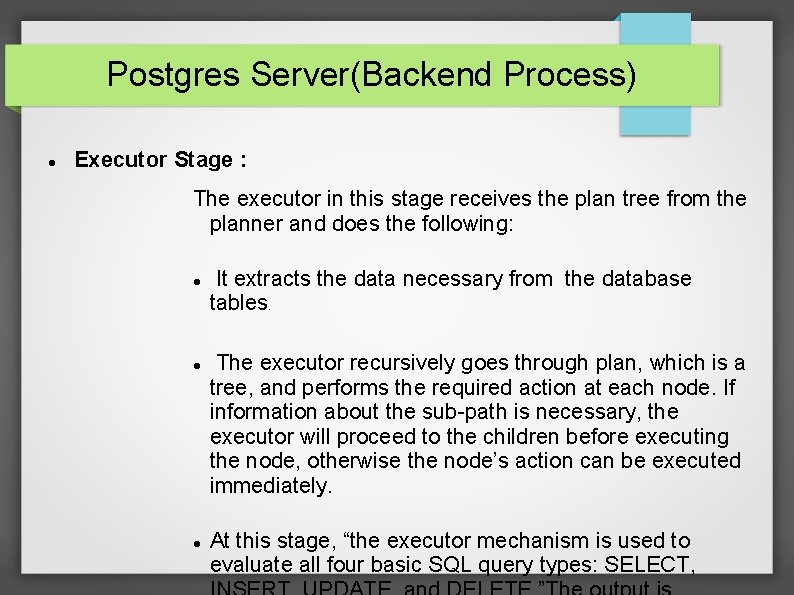 Postgres Server(Backend Process) Executor Stage : The executor in this stage receives the plan