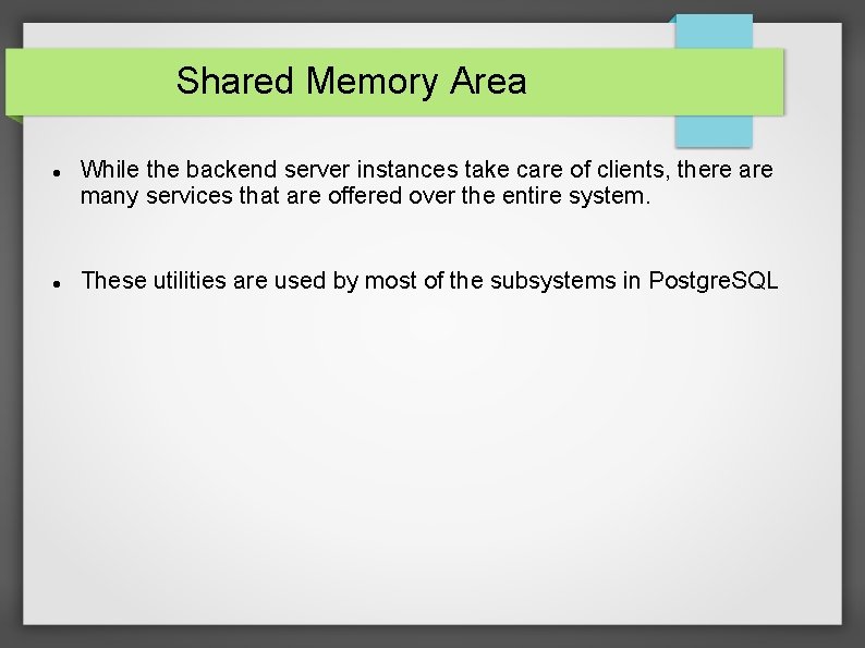 Shared Memory Area While the backend server instances take care of clients, there are