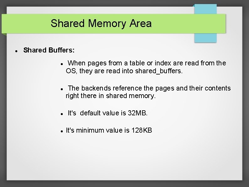 Shared Memory Area Shared Buffers: When pages from a table or index are read