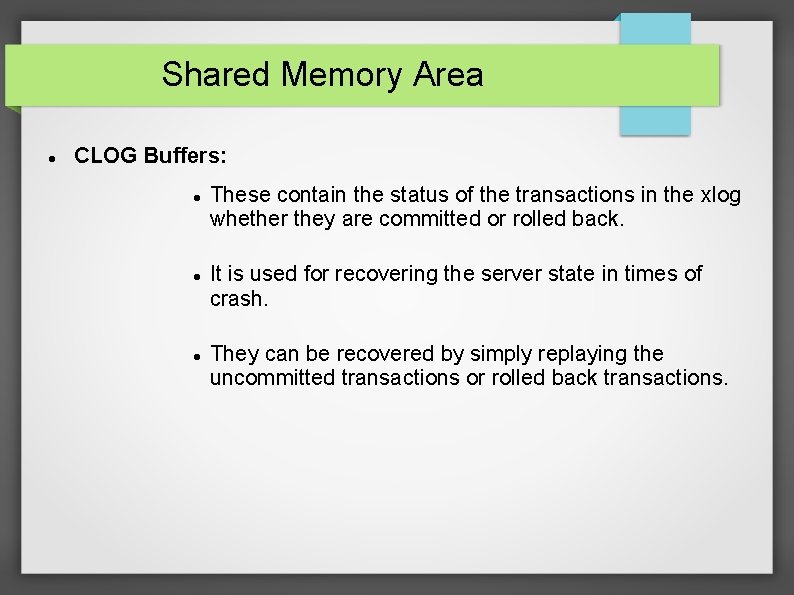Shared Memory Area CLOG Buffers: These contain the status of the transactions in the