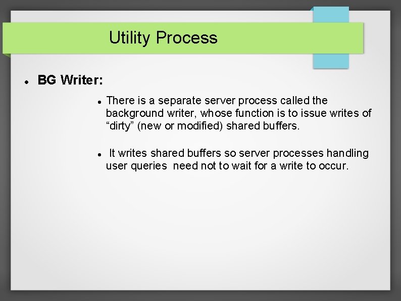 Utility Process BG Writer: There is a separate server process called the background writer,