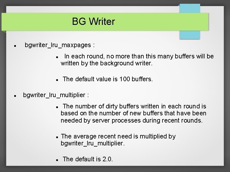 BG Writer bgwriter_lru_maxpages : In each round, no more than this many buffers will