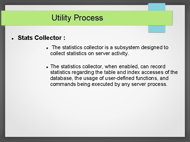 Utility Process Stats Collector : The statistics collector is a subsystem designed to collect