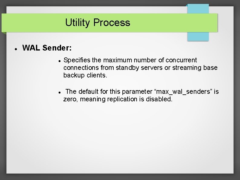 Utility Process WAL Sender: Specifies the maximum number of concurrent connections from standby servers