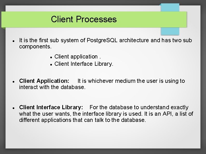 Client Processes It is the first sub system of Postgre. SQL architecture and has