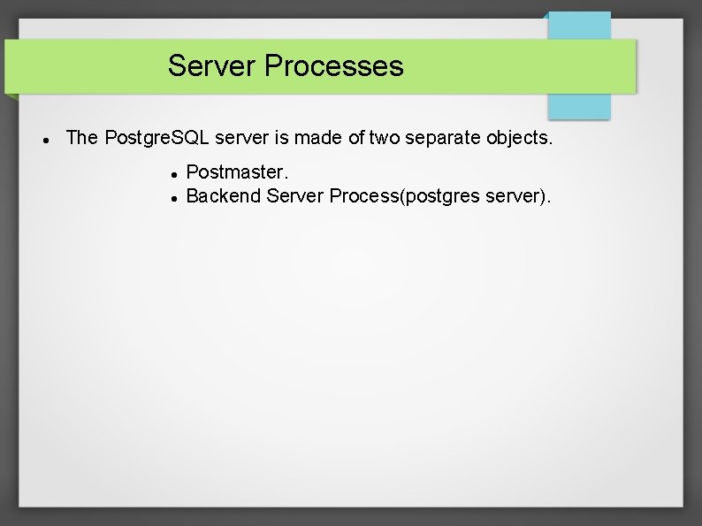 Server Processes The Postgre. SQL server is made of two separate objects. Postmaster. Backend