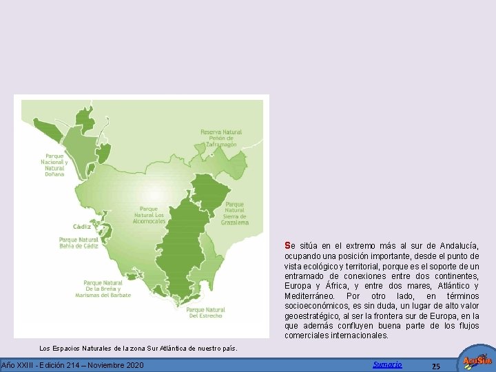 Se sitúa en el extremo más al sur de Andalucía, ocupando una posición importante,