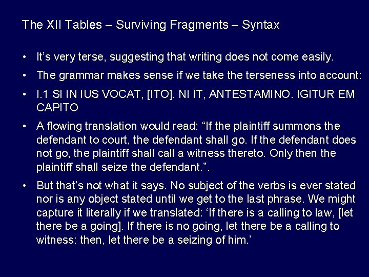 The XII Tables – Surviving Fragments – Syntax • It’s very terse, suggesting that