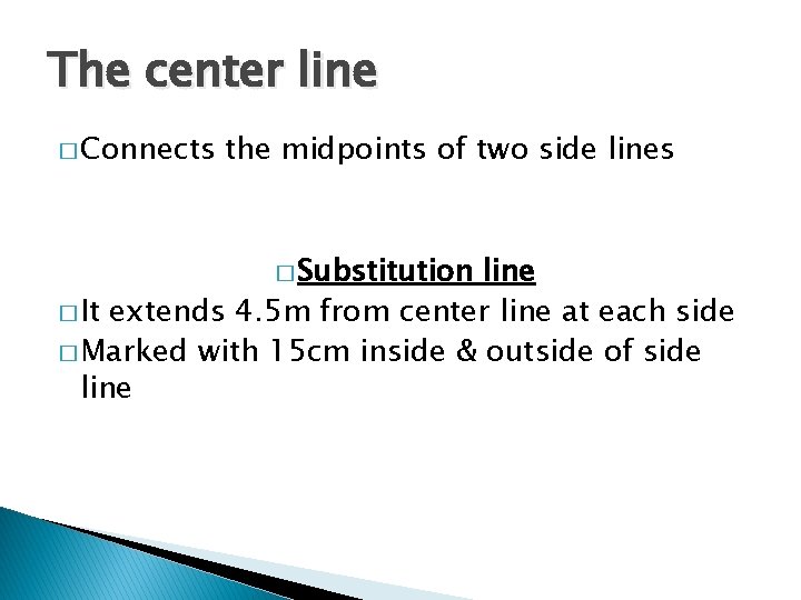 The center line � Connects the midpoints of two side lines � Substitution line