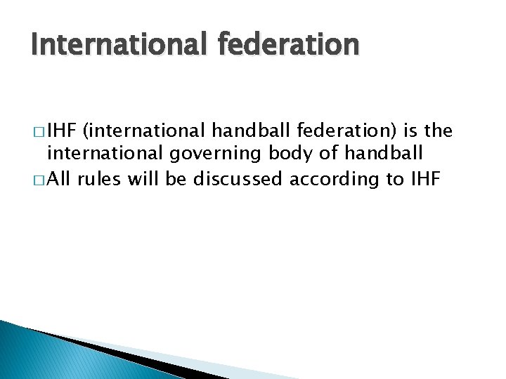 International federation � IHF (international handball federation) is the international governing body of handball