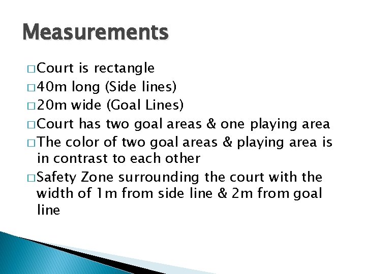 Measurements � Court is rectangle � 40 m long (Side lines) � 20 m