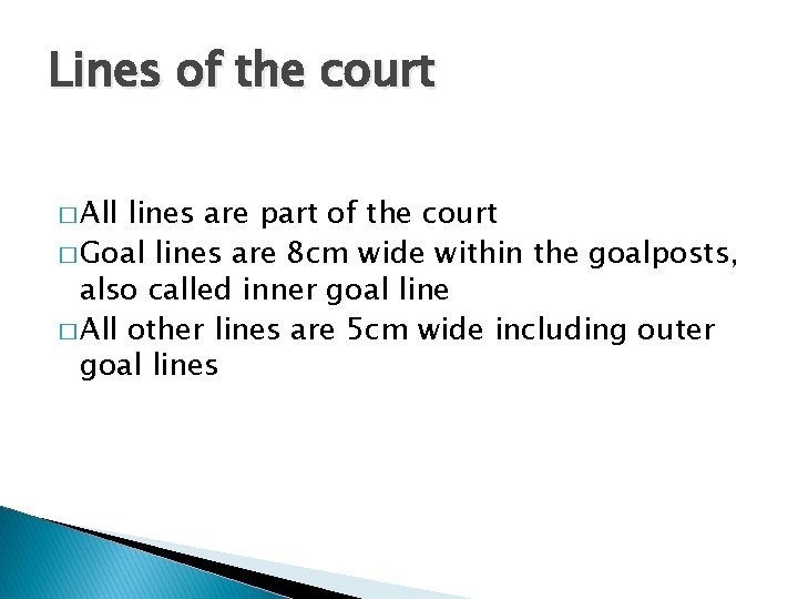 Lines of the court � All lines are part of the court � Goal