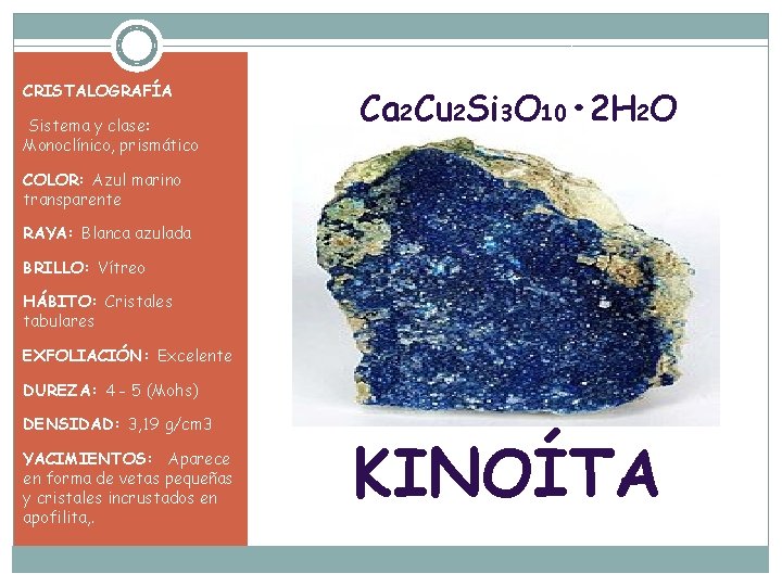 CRISTALOGRAFÍA Sistema y clase: Monoclínico, prismático Ca 2 Cu 2 Si 3 O 10