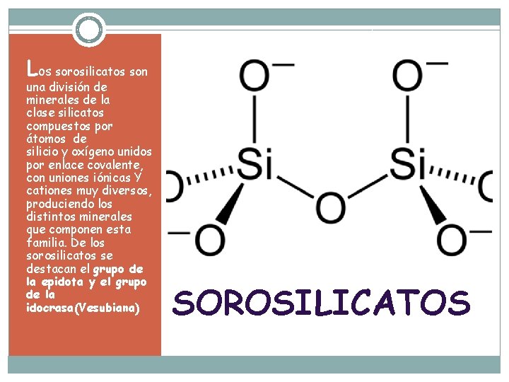 Los sorosilicatos son una división de minerales de la clase silicatos compuestos por átomos