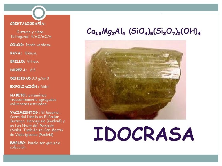 CRISTALOGRAFÍA: Sistema y clase: Tetragonal; 4/m 2/m Ca 10 Mg 2 Al 4 (Si.