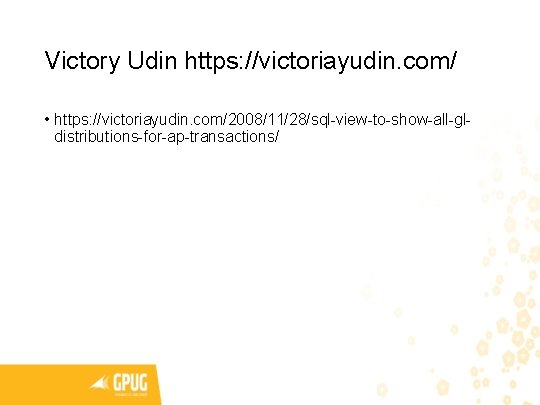 Victory Udin https: //victoriayudin. com/ • https: //victoriayudin. com/2008/11/28/sql-view-to-show-all-gldistributions-for-ap-transactions/ 