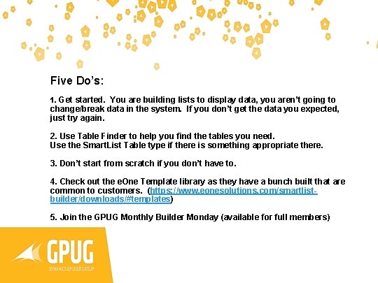 Five Do’s: 1. Get started. You are building lists to display data, you aren’t