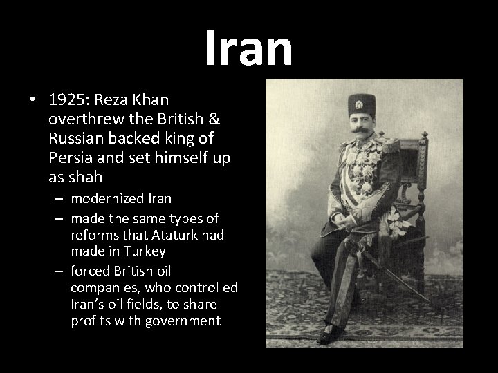 Iran • 1925: Reza Khan overthrew the British & Russian backed king of Persia