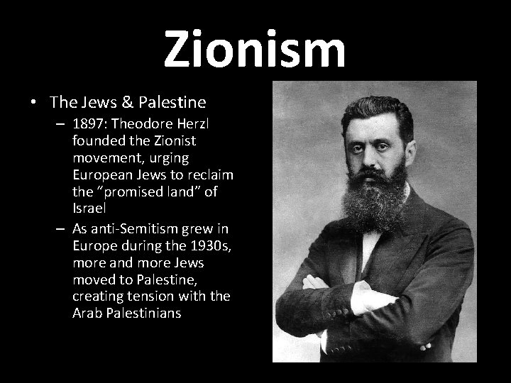 Zionism • The Jews & Palestine – 1897: Theodore Herzl founded the Zionist movement,