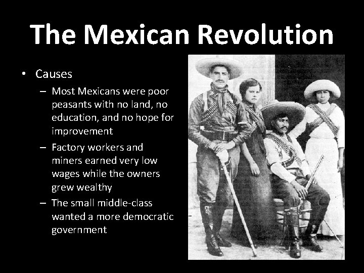 The Mexican Revolution • Causes – Most Mexicans were poor peasants with no land,
