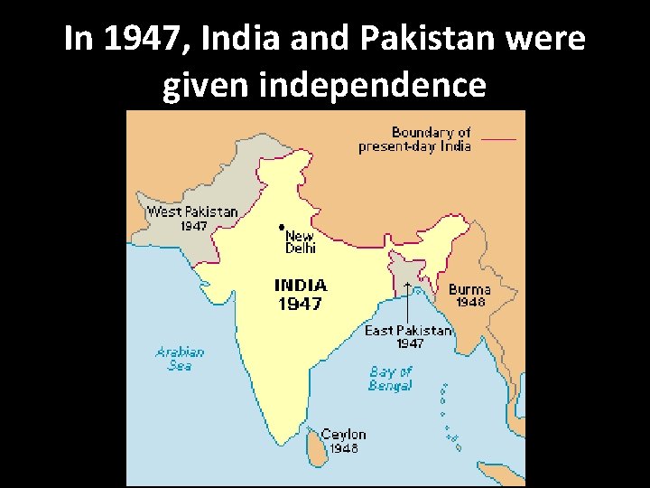 In 1947, India and Pakistan were given independence 