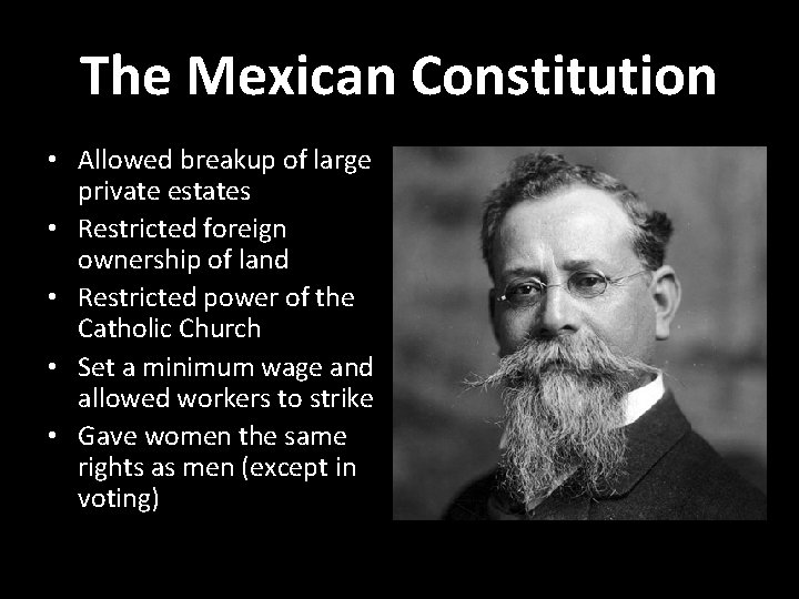 The Mexican Constitution • Allowed breakup of large private estates • Restricted foreign ownership