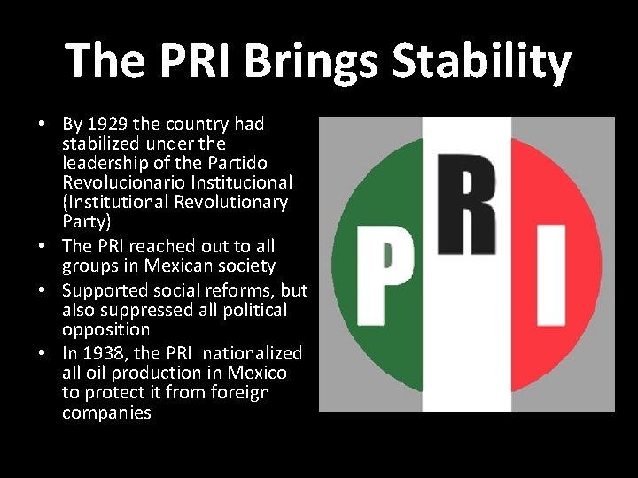 The PRI Brings Stability • By 1929 the country had stabilized under the leadership