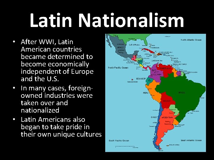 Latin Nationalism • After WWI, Latin American countries became determined to become economically independent
