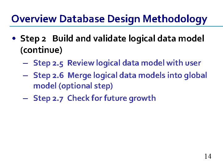 Overview Database Design Methodology • Step 2 Build and validate logical data model (continue)