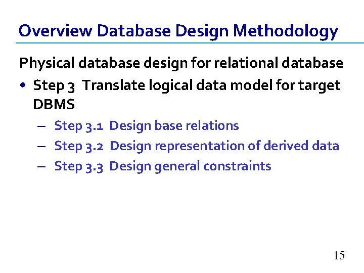 Overview Database Design Methodology Physical database design for relational database • Step 3 Translate Overview Database Design Methodology Physical database design for relational database • Step 3 Translate
