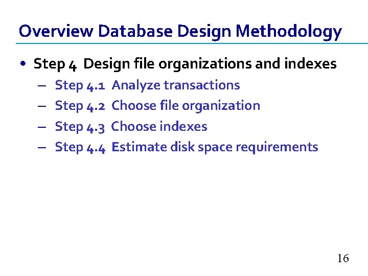Overview Database Design Methodology • Step 4 Design file organizations and indexes – –