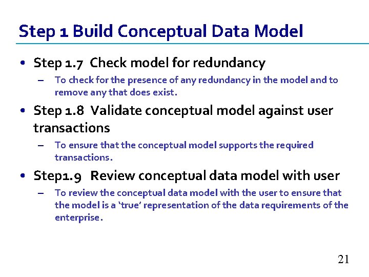 Step 1 Build Conceptual Data Model • Step 1. 7 Check model for redundancy Step 1 Build Conceptual Data Model • Step 1. 7 Check model for redundancy
