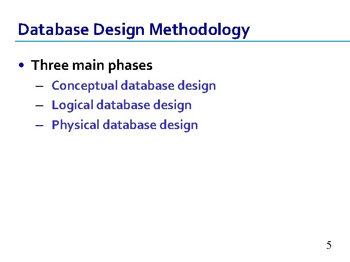 Database Design Methodology • Three main phases – Conceptual database design – Logical database Database Design Methodology • Three main phases – Conceptual database design – Logical database