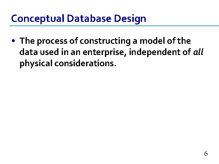 Conceptual Database Design • The process of constructing a model of the data used Conceptual Database Design • The process of constructing a model of the data used