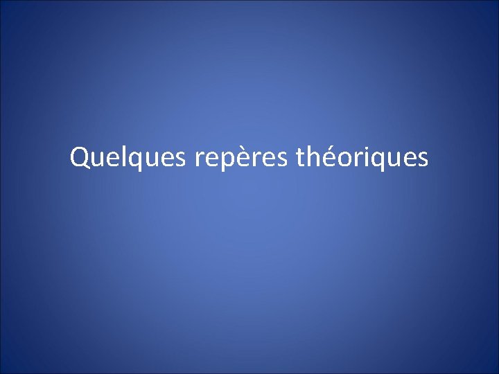 Quelques repères théoriques 